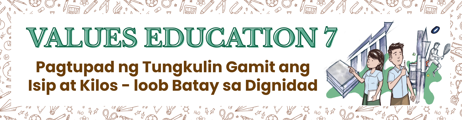 Values Education 7 - Unang Markahan: Pagtupad ng Tungkulin Gamit ang Isip at Kilos - loob Batay sa Dignidad - Catangui JT