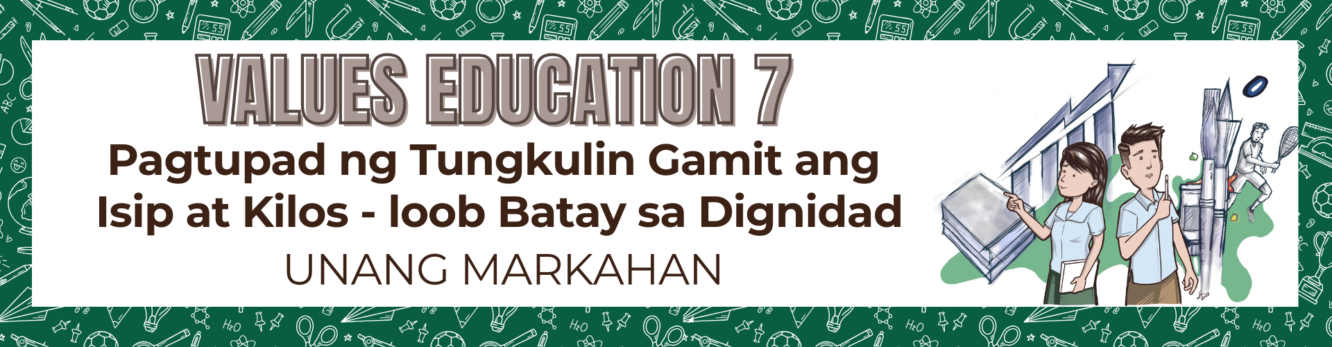 Values Education 7 - Unang Markahan: Pagtupad ng Tungkulin Gamit ang Isip at Kilos - Loob Batay sa Dignindad - Litton DRA